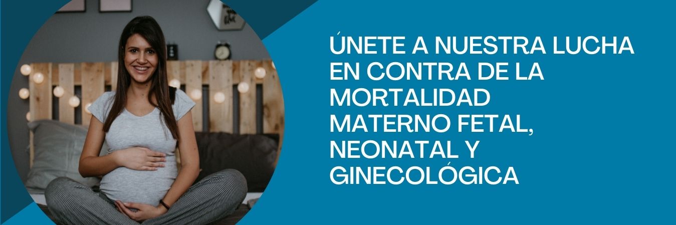 Lucha en contra de la mortalidad materno fetal, neonatal y ginecológica